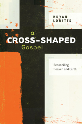 Bryan Loritts A Cross-Shaped Gospel: Reconciling Heaven and Earth