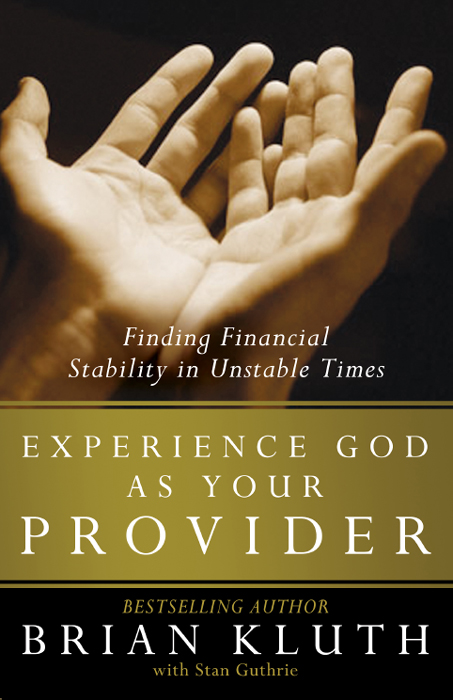 Praise for Experience God as Your Provider Brian Kluth has long been a trusted - photo 1