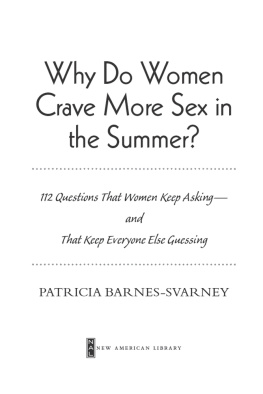 Patricia Barnes-Svarney - Why Do Women Crave More Sex in the Summer?: 112 Questions That Women Keep Asking - and That Keep Everyone Else Guessing
