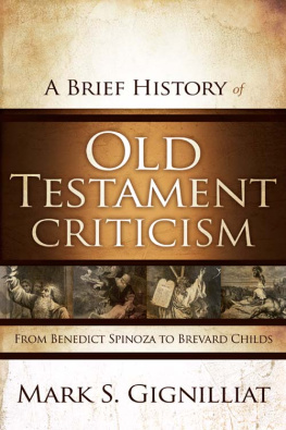 Mark S. Gignilliat A Brief History of Old Testament Criticism: From Benedict Spinoza to Brevard Childs