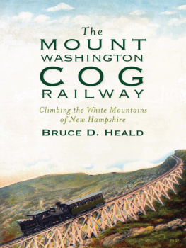 Bruce D. Heald - The Mount Washington Cog Railway: Climbing the White Mountains of New Hampshire