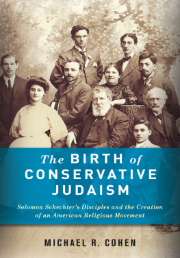 Michael R. Cohen - The Birth of Conservative Judaism: Solomon Schechters Disciples and the Creation of an American Religious Movement