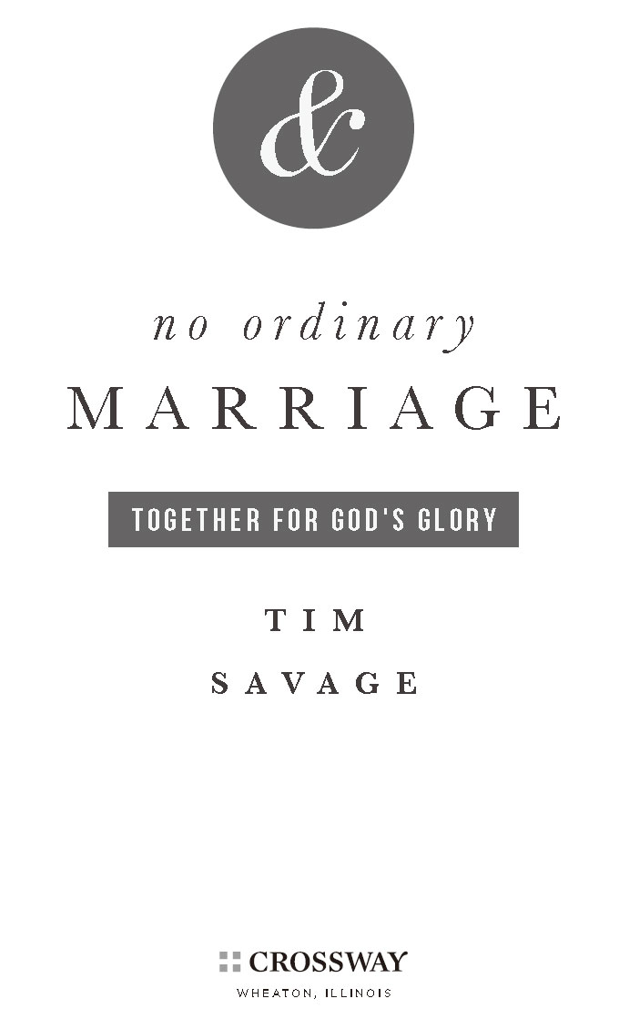 No Ordinary Marriage Together for Gods Glory Copyright 2012 by Timothy B - photo 4