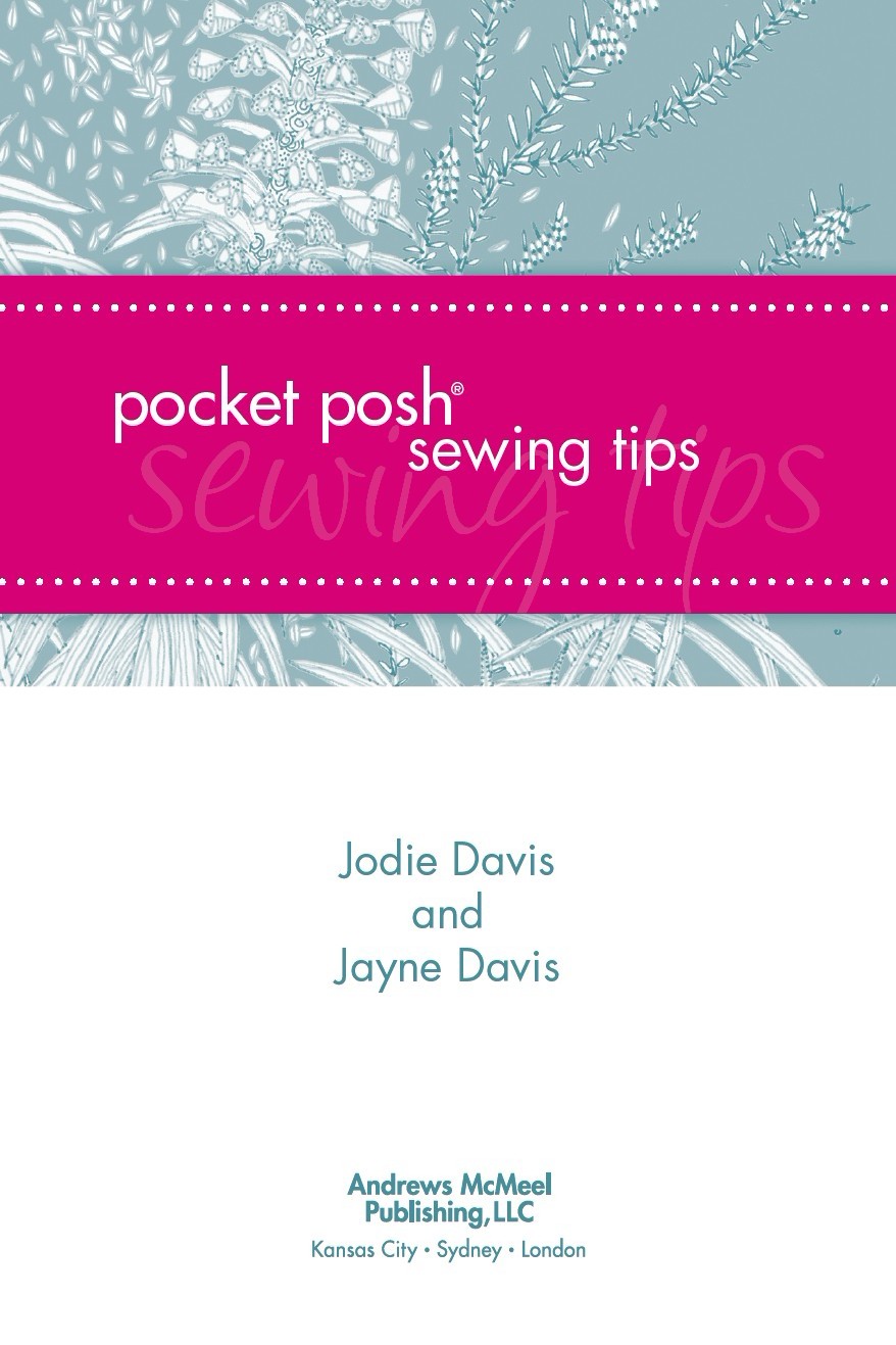 POCKET POSH SEWING TIPS copyright 2012 by Jodie Davis and Jayne Davis All - photo 2