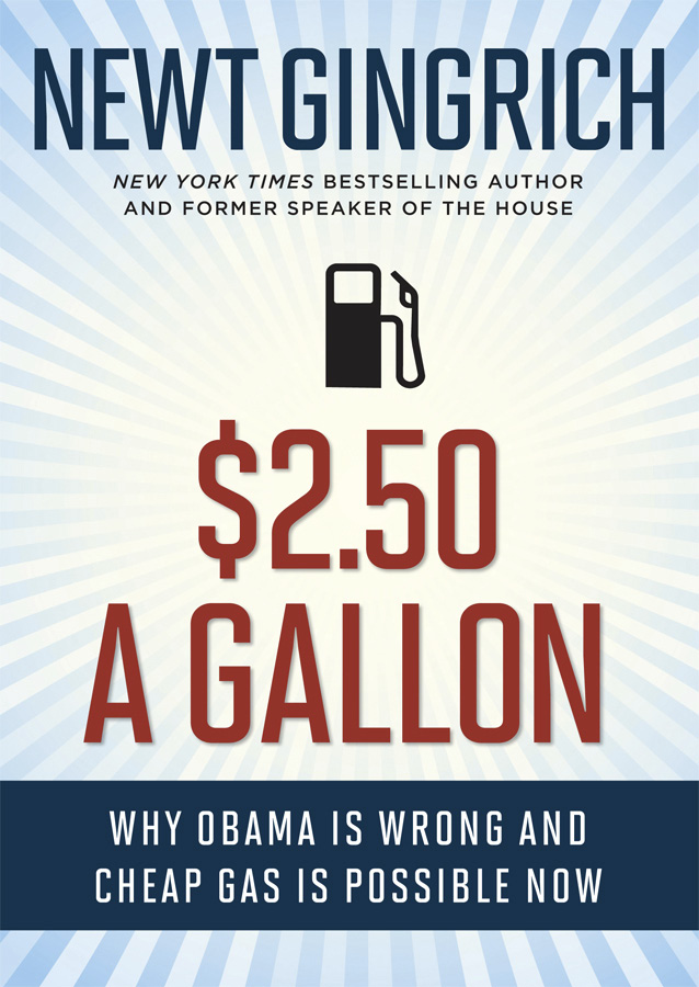 250 A Gallon Why Obama Is Wrong and Cheap Gas Is Possible Now Newt Gingrich - photo 1