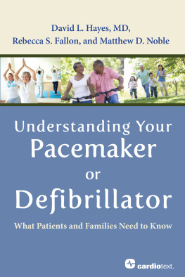 David L. Hayes Understanding Your Pacemaker or Defibrillator: What Patients and Families Need to Know