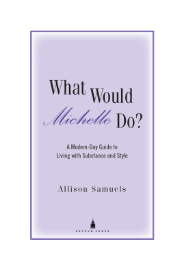 Allison Samuels - What Would Michelle Do?: A Modern-Day Guide to Living with Substance and Style