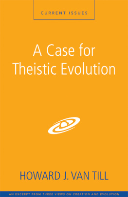 Howard J. Van Till - A Case for Theistic Evolution: A Zondervan Digital Short