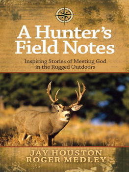 Jay Houston - A Hunters Field Notes: Inspiring Stories of Meeting God in the Rugged Outdoors