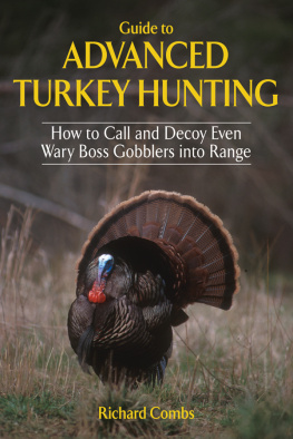 Richard Combs - Guide to Advanced Turkey Hunting: How to Call and Decoy Even Wary Boss Gobblers into Range