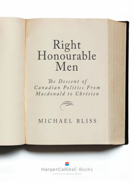 Michael Bliss Right Honourable Men: The Descent of Canadian Politics from MacDonald to Chrétien