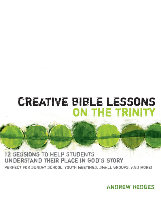 CREATIVE BIBLE LESSONS ON THE TRINITY 12 SESSIONS TO HELP STUDENTS - photo 1