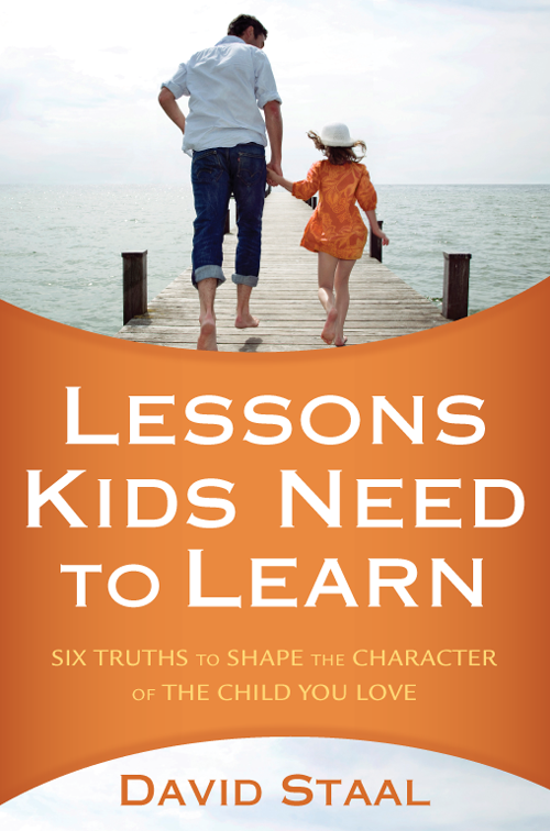 Lessons Kids Need to Learn Six Truths to Shape the Character of the Child You Love - image 1