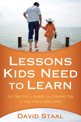 David Staal - Lessons Kids Need to Learn: Six Truths to Shape the Character of the Child You Love