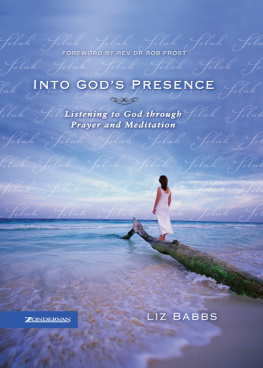 Liz Babbs Into Gods Presence: Listening to God through Prayer and Meditation