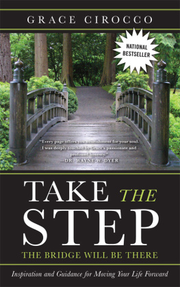 Grace Cirocco - Take the Step, the Bridge Will Be There: Inspiration and Guidance for Moving Your Life Forward