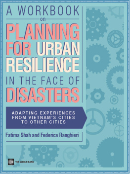 Fatima Shah - A Workbook on Planning for Urban Resilience in the Face of Disasters: Adapting Experiences from Vietnams Cities to Other Cities