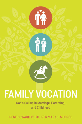 Gene Edward Veith Jr. - Family Vocation: Gods Calling In Marriage, Parenting, And Childhood