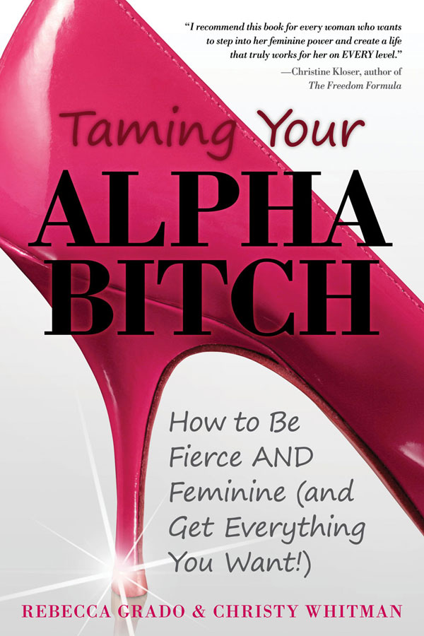 Praise for Taming Your Alpha Bitch Self-acceptance is necessary before anyone - photo 1