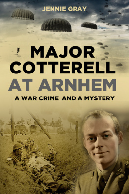 Jennie Gray - Major Cotterell at Arnhem: A War Crime and a Mystery