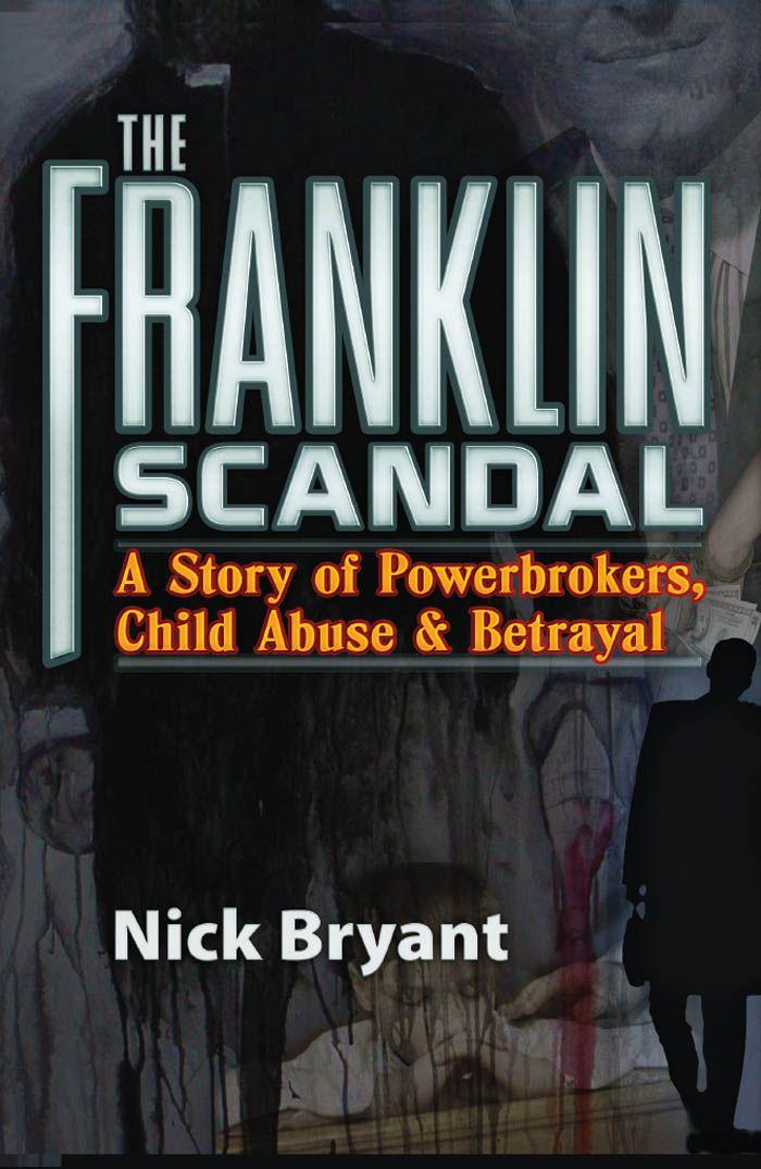 The Franklin Scandal A Story of Powerbrokers Child Abuse and Betrayal Nick - photo 1