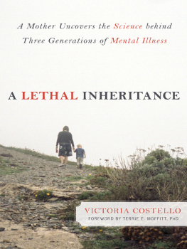 Victoria Costello - A Lethal Inheritance: A Mother Uncovers the Science Behind Three Generations of Mental Illness.