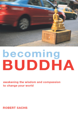 Robert Sachs - Becoming Buddha: Awakening the Wisdom and Compassion to Change Your World