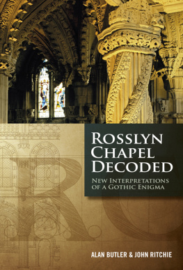Alan Butler - Rosslyn Chapel Decoded: New Interpretations of a Gothic Enigma