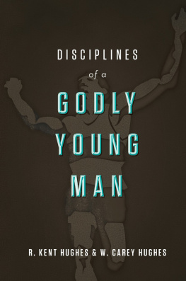 R. Kent Hughes - Disciplines of a Godly Young Man