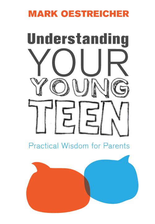 MARK OESTREICHER Understanding YOUR YOUNG TEEN Practical Wisdom for - photo 1