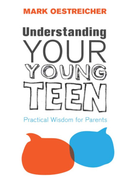 Mark Oestreicher - Understanding Your Young Teen: Practical Wisdom for Parents