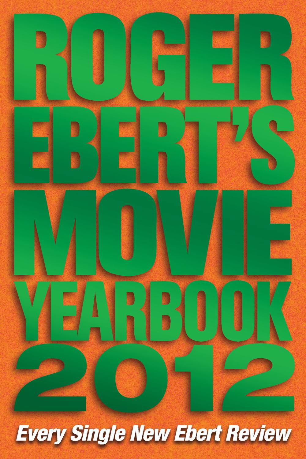 Roger Eberts Movie Yearbook 2012 copyright 1999 2000 2001 2002 2003 2004 - photo 1