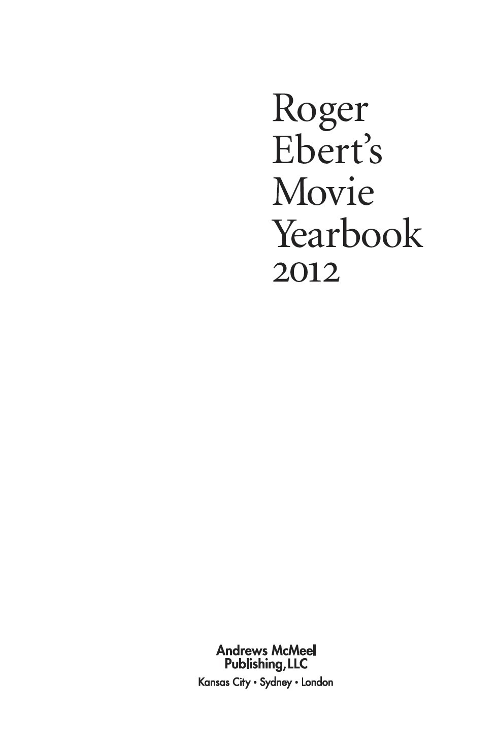 Roger Eberts Movie Yearbook 2012 copyright 1999 2000 2001 2002 2003 2004 - photo 2