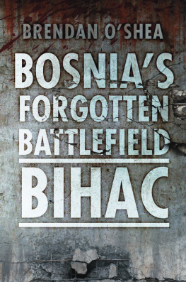 Brendan OShea - Bosnias Forgotten Battlefield: Bihac