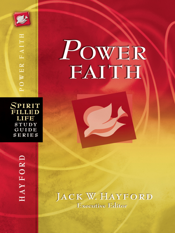 POWER FAITH JACK W HAYFORD Executive Editor 2011 by Jack Hayford - photo 1