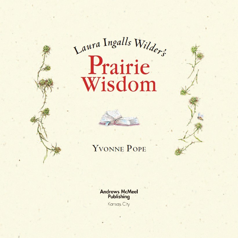 Laura Ingalls Wilders Prairie Wisdom copyright 2006 by Yvonne Pope All rights - photo 4