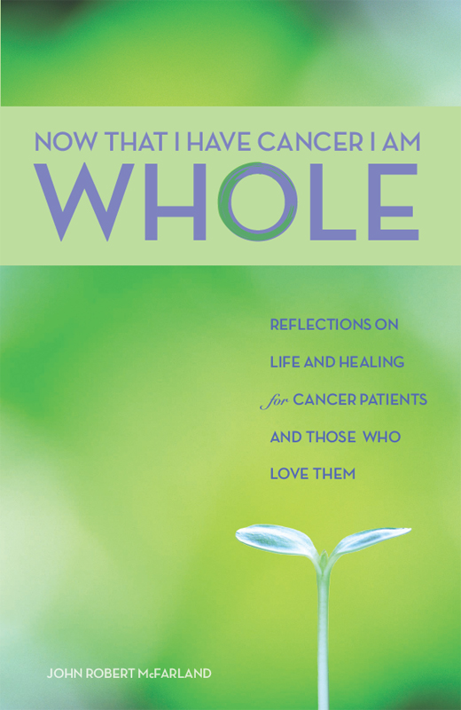 NOW THAT I HAVE CANCER I AM WHOLE Now That I Have Cancer I Am Whole - photo 1