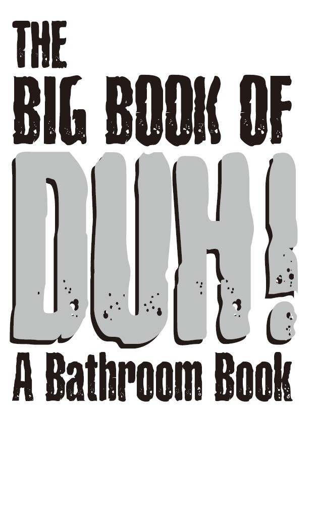 The Big Book of Duh Copyright 2007 by Bob Fenster All rights reserved No - photo 3