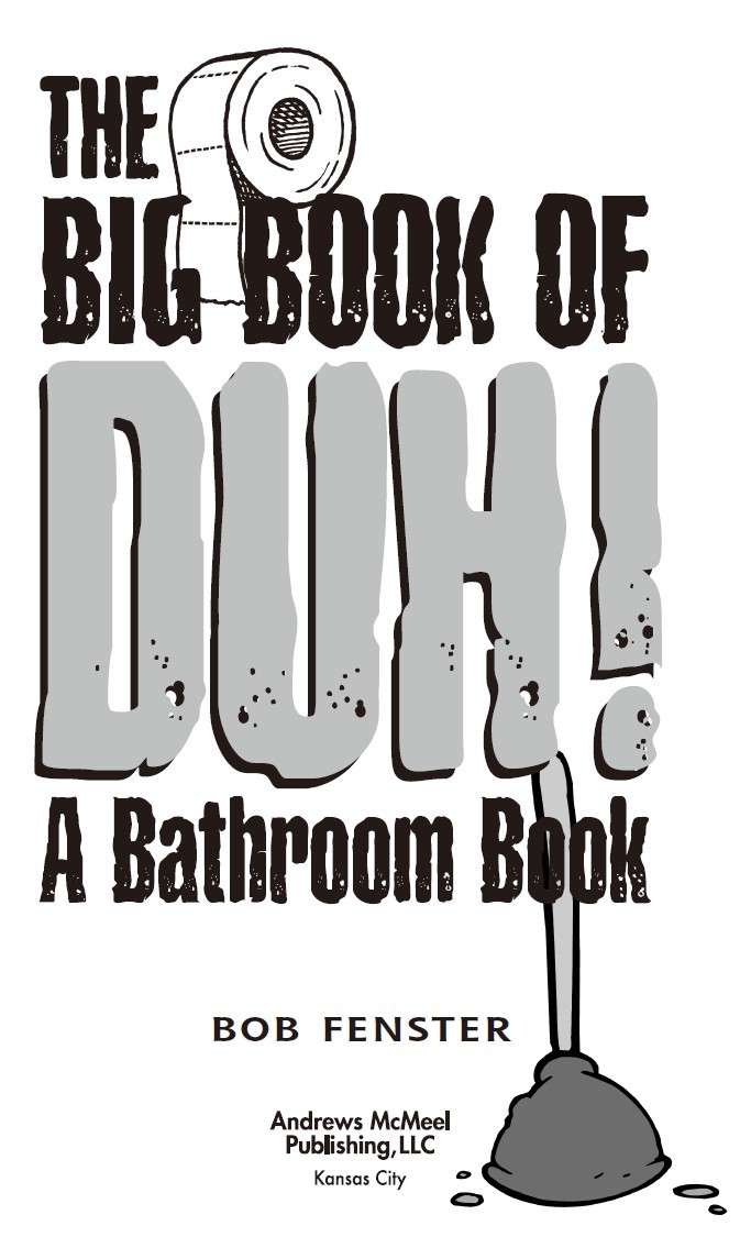 The Big Book of Duh Copyright 2007 by Bob Fenster All rights reserved No - photo 2