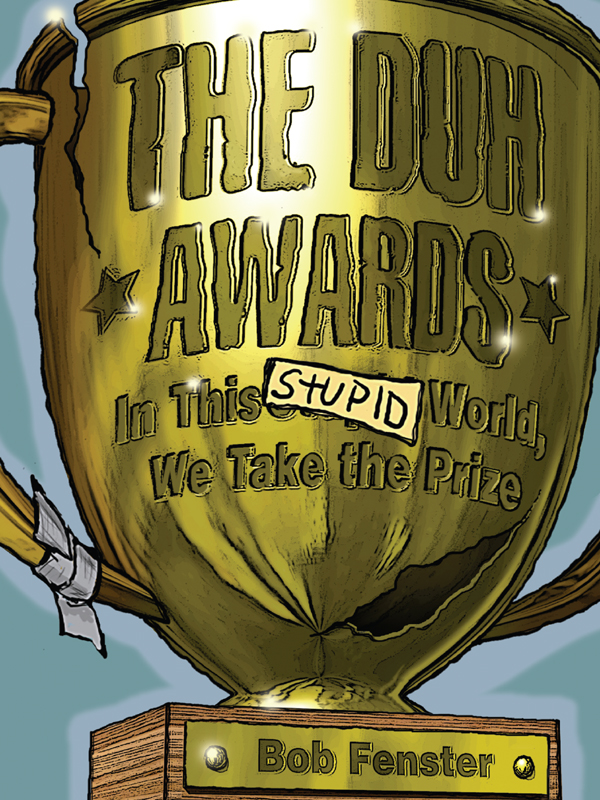 The Duh Awards copyright 2005 by Bob Fenster All rights reserved Printed in - photo 1