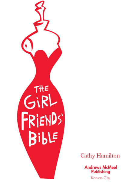 The Girlfriends Bible Copyright 2004 by Cathy Hamilton All rights reserved - photo 2