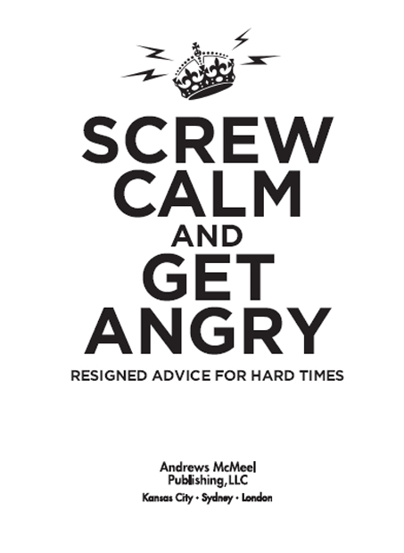 Screw Calm and Get Angry copyright 2010 by Ebury Press All rights reserved - photo 3