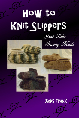 Janis Frank How to Knit Slippers Just Like Granny Made