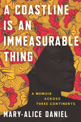 Mary-Alice Daniel - A Coastline Is an Immeasurable Thing: A Memoir Across Three Continents