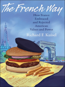 Richard F. Kuisel - The French Way: How France Embraced and Rejected American Values and Power