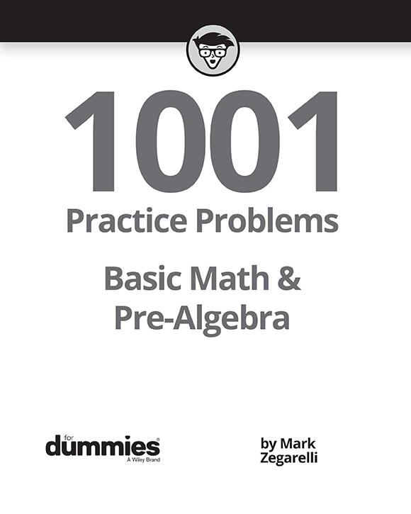 Basic Math Pre-Algebra 1001 Practice Problems For Dummies Published by - photo 3