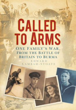 Edward Lambah-Stoate - Called to Arms: One Familys war, from the Battle of Britain to Burma