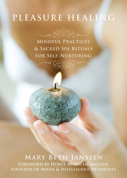 Mary Beth Janssen - Pleasure Healing: Mindful Practices and Sacred Spa Rituals for Self-Nurturing