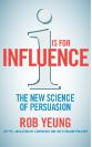 Rob Yeung - I is for Influence: The new science of persuasion