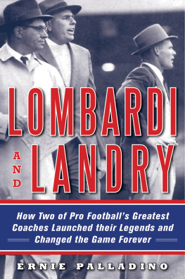 Ernie Palladino Lombardi and Landry: How Two of Pro Footballs Greatest Coaches Launched Their Legends and Changed the Game Forever